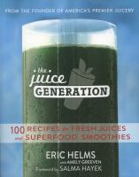 The juice generation : 100 recipes for fresh juices and superfood smoothies