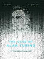 The case of Alan Turing : the extraordinary and tragic story of the legendary codebreaker