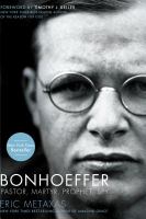 Bonhoeffer : pastor, martyr, prophet, spy : a righteous gentile vs. the Third Reich