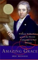 Amazing grace : William Wilberforce and the heroic campaign to end slavery
