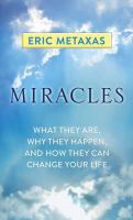 Miracles : what they are, why they happen, and how they can change your life