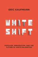 Whiteshift : populism, immigration, and the future of white majorities