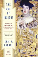 The age of insight : the quest to understand the unconscious in art, mind, and brain : from Vienna 1900 to the present