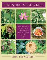 Perennial vegetables : from artichoke to 'zuiki' taro, a gardener's guide to over 100 delicious, easy-to-grow edibles