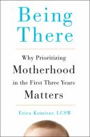 Being there : why prioritizing motherhood in the first three years matters