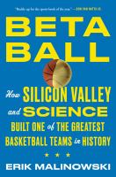 Betaball : how Silicon Valley and science built one of the greatest basketball teams in history
