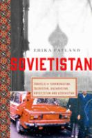 Sovietstan : travels in Turkmenistan, Kazakhstan, Tajikistan, Kyrgyzstan, and Uzbekistan