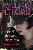 Pistols and petticoats : 175 years of lady detectives in fact and fiction