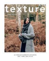 Texture : 20 timeless garments exploring knit, yard, and stitch