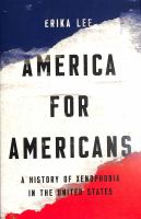 America for Americans : a history of xenophobia in the United States