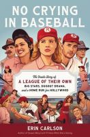 No crying in baseball : the making of A League of Their Own: big stars, dugout drama, and a home run for Hollywood