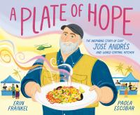 A plate of hope : the inspiring story of Chef José Andrés and World Central Kitchen