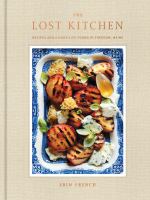 The lost kitchen : recipes and a good life found in Freedom, Maine
