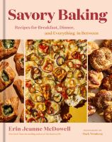 Savory baking : recipes for breakfast, dinner, and everything in between / Erin Jeanne McDowell ; photographs by Mark Weinberg