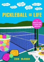 Pickleball is life : the complete guide to feeding your obsession