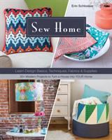 Sew home : learn design basics, techniques, fabrics & supplies--30+ modern projects to turn a house into your home