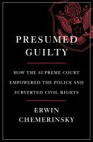 Presumed guilty : how the Supreme Court empowered the police and subverted civil rights