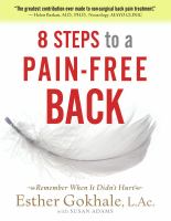 8 steps to a pain-free back : natural posture solutions for pain in the back, neck, shoulder, hip, knee, and foot