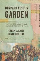 Denmark Vesey's garden : slavery and memory in the cradle of the Confederacy