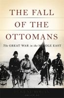 The fall of the Ottomans : the Great War in the Middle East