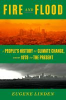 Fire and flood : a people's history of climate change, from 1979 to the present