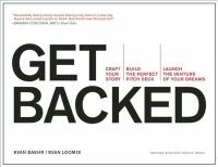 Get backed : craft your story, build the perfect pitch deck, launch the venture of your dreams