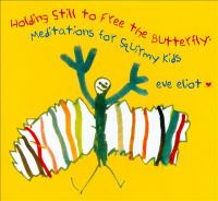 Holding still to free the butterfly : meditations for squirmy kids