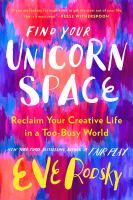Find your unicorn space : reclaim your creative life in a too-busy world