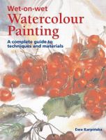 Wet-on-wet watercolour painting : a complete guide to techniques and materials