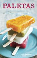 Paletas : authentic recipes for Mexican ice pops, shaved ice, & aguas frescas