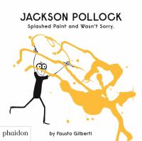 Jackson Pollock : splashed paint and wasn't sorry