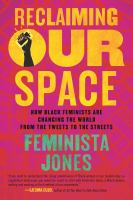 Reclaiming our space : how Black feminists are changing the world from the tweets to the streets