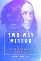Two-way mirror : the life of Elizabeth Barrett Browning
