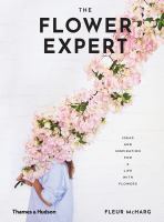 The flower expert : ideas and inspiration for a life with flowers