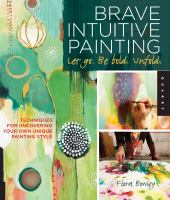 Brave intuitive painting-let go : be bold, unfold!