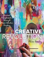 Creative revolution : personal transformation through brave intuitive painting