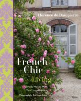 French chic living : simple ways to make your home beautiful