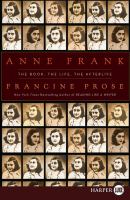 Anne Frank : the book, the life, the afterlife