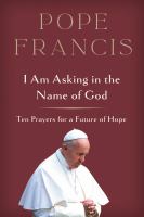 I am asking in the name of God : ten prayers for a future of hope