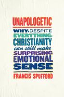 Unapologetic : why, despite everything, Christianity can still make surprising emotional sense