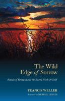 The wild edge of sorrow : rituals of renewal and the sacred work of grief