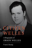 Citizen Welles : a biography of Orson Welles