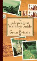 The independent walker's guide to Great Britain : 35 enchanting walks in Great Britain's charming landscape