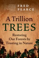 A trillion trees : restoring our forests by trusting in nature