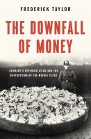 The downfall of money : Germany's hyperinflation and the destruction of the middle class