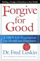 Forgive for good : a proven prescription for health and happiness