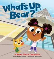What's up, Bear? : a book about opposites