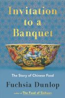 Invitation to a banquet : the story of Chinese food