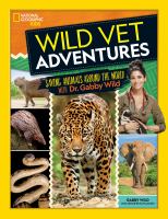 Wild vet adventures : saving animals around the world with Dr. Gabby Wild