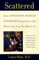 Scattered : how attention deficit disorder originates and what you can do about it